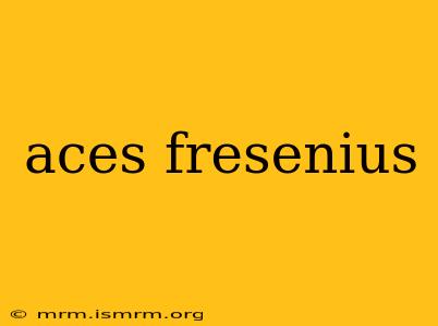 aces fresenius